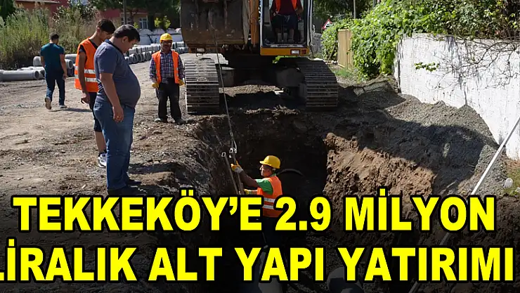 Tekkeköy'e 2.9 milyon liralık alt yapı yatırımı