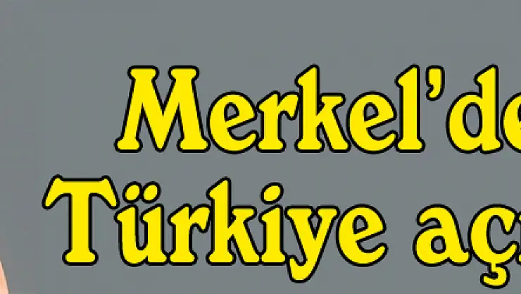 Merkel'den flaş Türkiye açıklaması