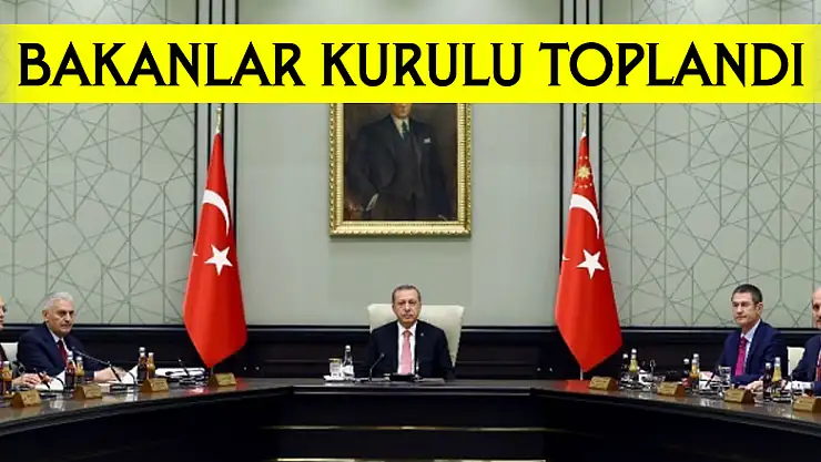 Bakanlar Kurulu toplandı