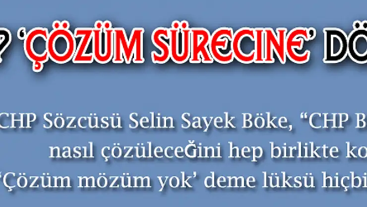 CHP 'çözüm sürecine' dönülmesini istiyor