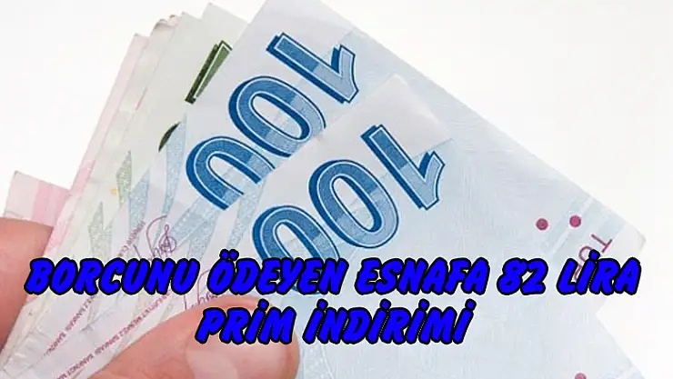 Borcunu ödeyen esnafa 82 lira prim indirimi