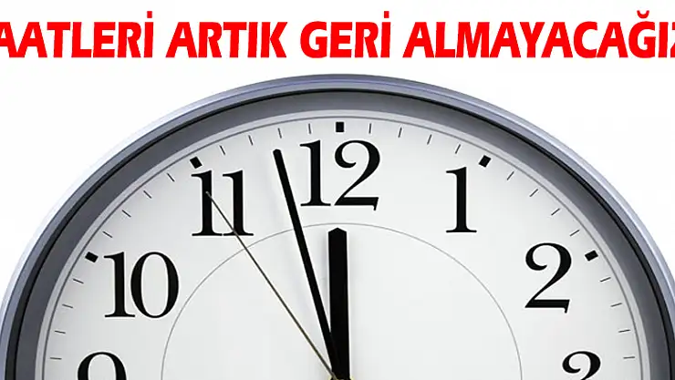 Saatleri artık geri almayacağız!