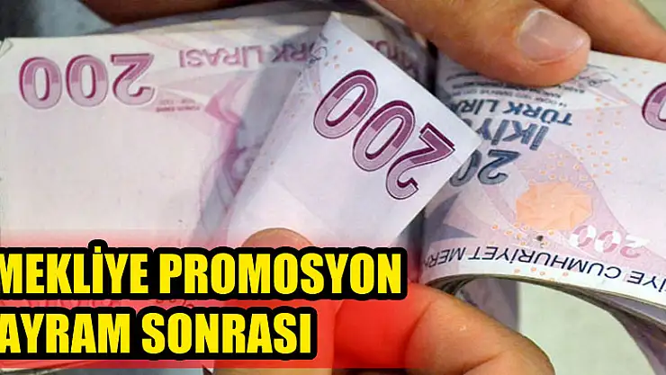 Emekliye promosyon bayram sonrası