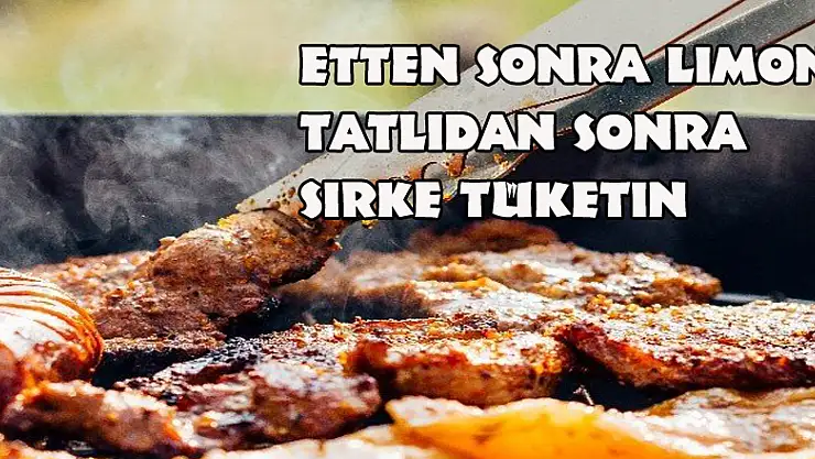 Etten sonra limon, tatlıdan sonra sirke tüketin