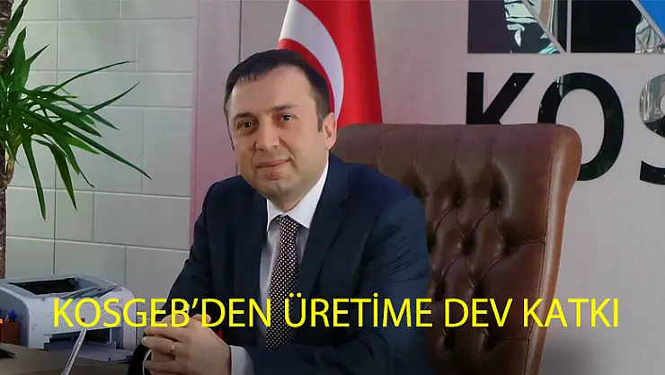 KOSGEB'den üretime dev katkı