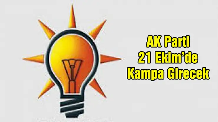 AK Parti 21 Ekim'de Kampa Girecek
