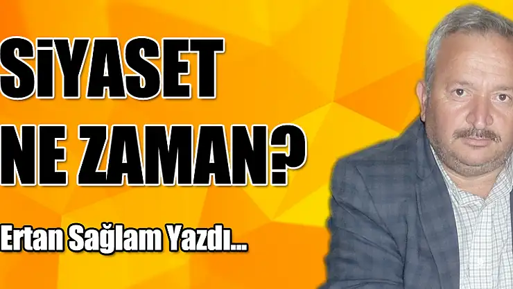 SİYASET NE ZAMAN?