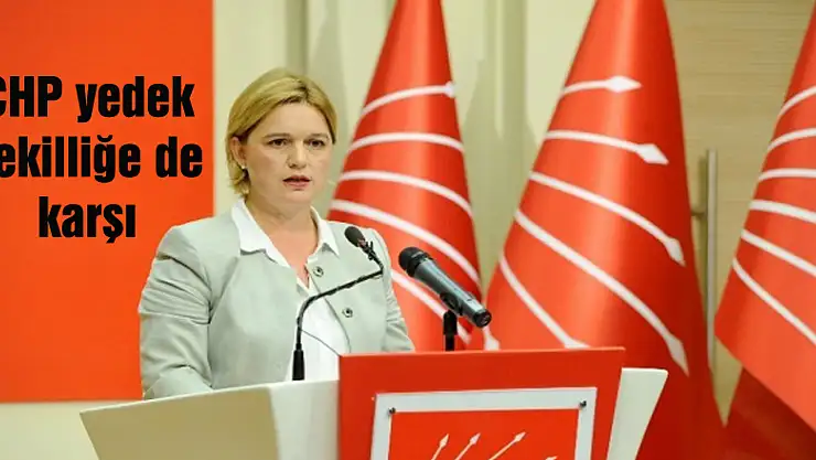 CHP yedek vekilliğe de karşı