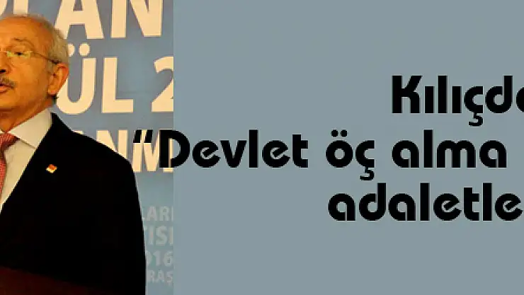 Kılıçdaroğlu: 'Devlet öç alma duygusuyla değil, adaletle yönetilir'