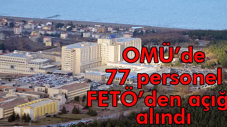OMÜ'de 77 personel FETÖ'den açığa alındı
