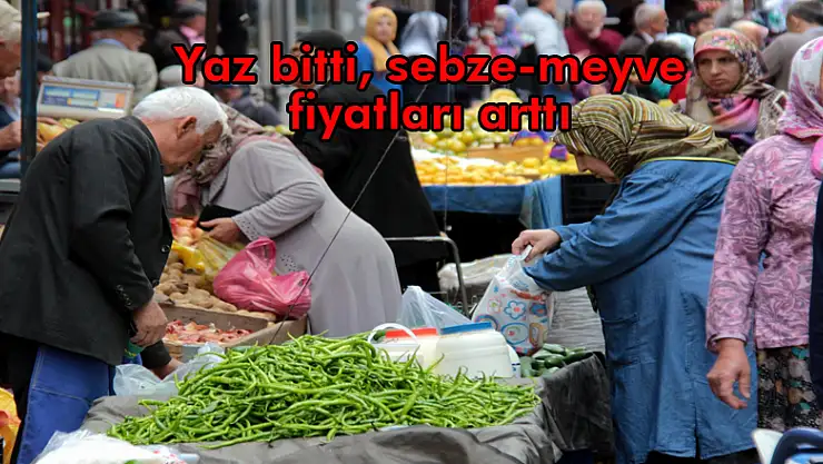 Yaz bitti, sebze-meyve fiyatları arttı