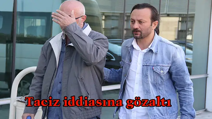 Taciz iddiasına gözaltı