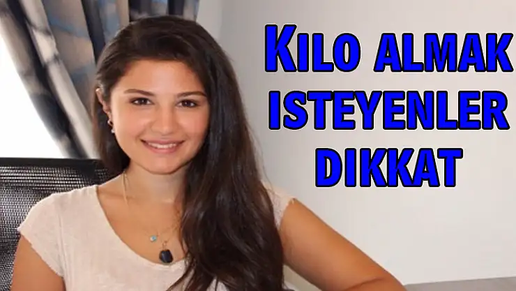 Kilo almak isteyenler dikkat