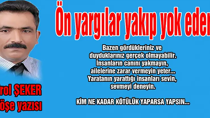 Ön yargılar yakıp yok eder!