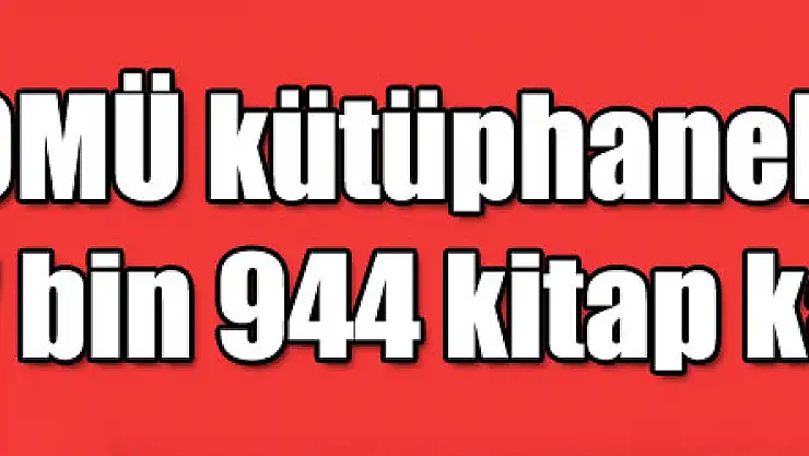 OMÜ kütüphanelerine 7 bin 944 kitap kazandırıldı
