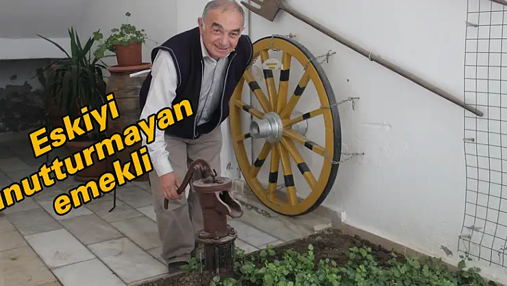 Eskiyi unutturmayan emekli