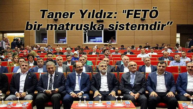 Taner Yıldız: 'FETÖ bir matruşka sistemdir' 