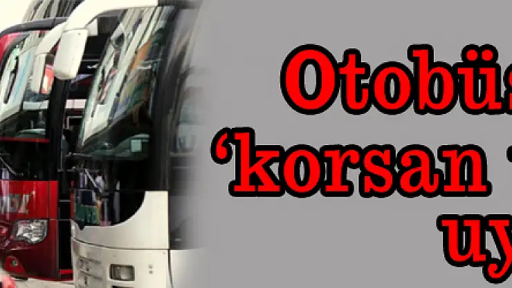 Otobüsçülerden 'korsan taşımacılık' uyarısı