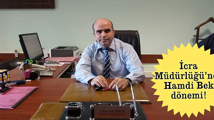İcra Müdürlüğü'nde Hamdi Bek dönemi!