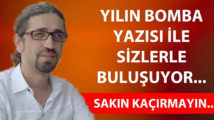 Yılın Bomba Yazısını sakın kaçırmayın...
