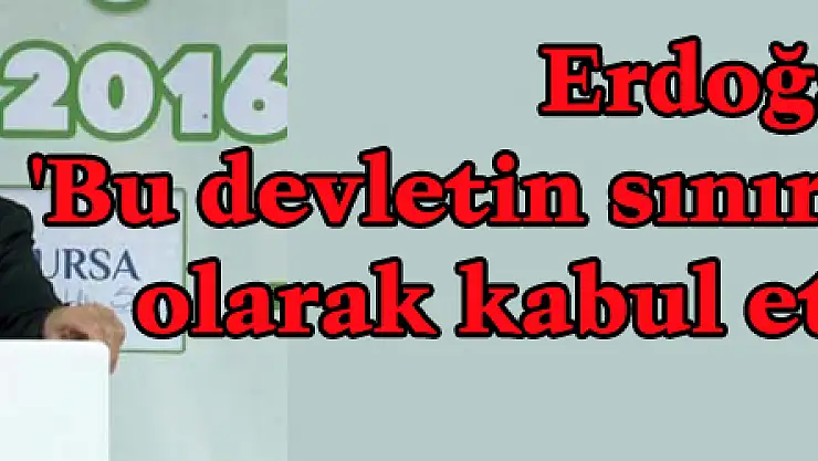 Erdoğan: 'Bu devletin sınırlarını gönüllü olarak kabul etmiş değiliz'