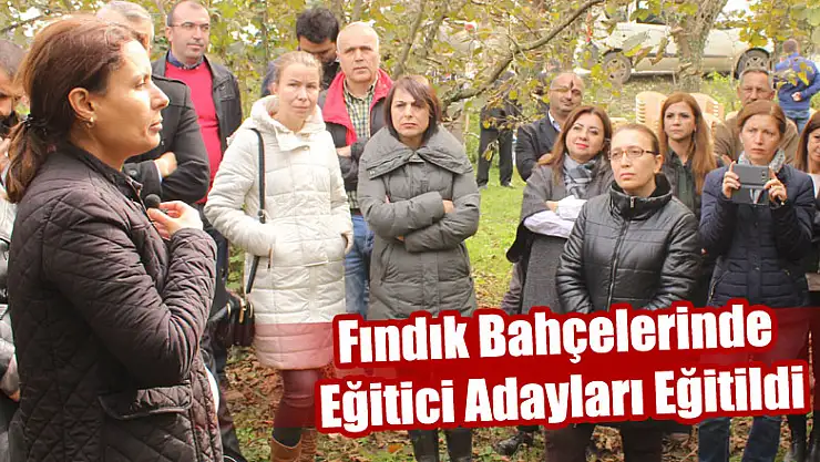 Fındık Bahçelerinde Eğitici Adayları Eğitildi