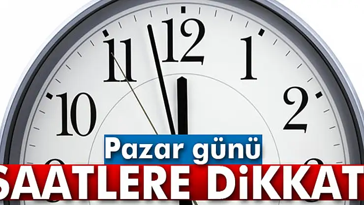 Pazar günü saatlere dikkat!