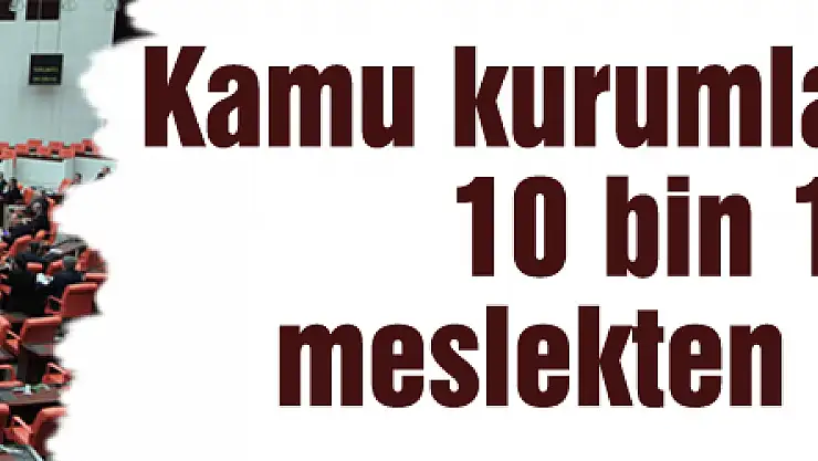 Kamu kurumlarında görevli 10 bin 131 kişi meslekten ihraç edildi