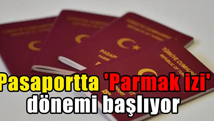Pasaportta 'Parmak izi' dönemi başlıyor