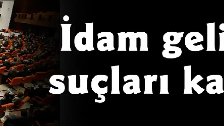 İdam gelirse hangi suçları kapsayacak?