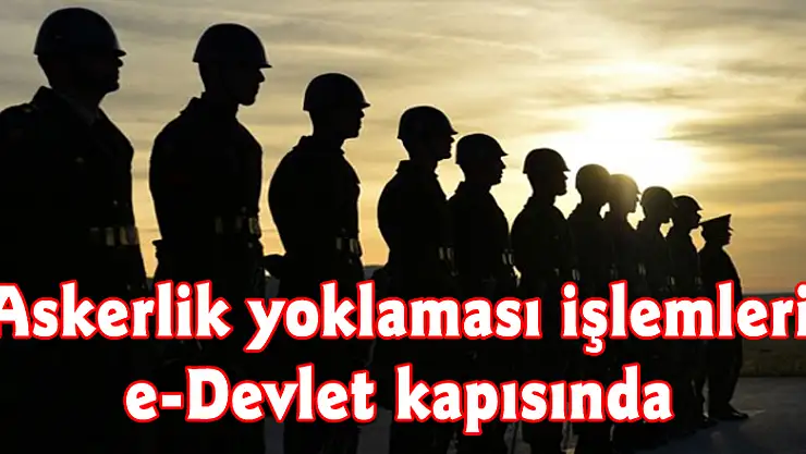 Askerlik yoklaması işlemleri e-Devlet kapısında