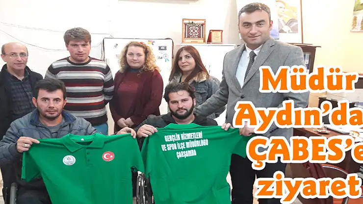 Müdür Aydın'dan ÇABES'e ziyaret