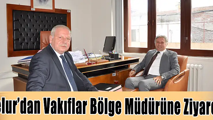 Belur'dan Vakıflar Bölge Müdürüne Ziyaret