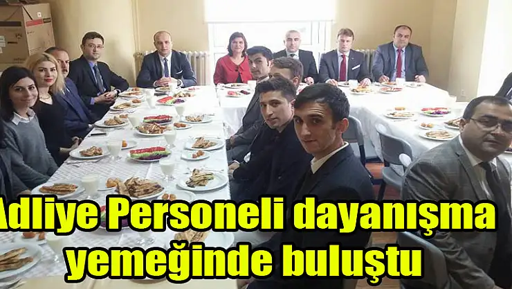 Adliye Personeli dayanışma yemeğinde buluştu