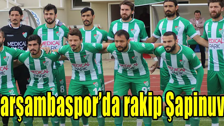 Çarşambaspor'da rakip Şapinuva