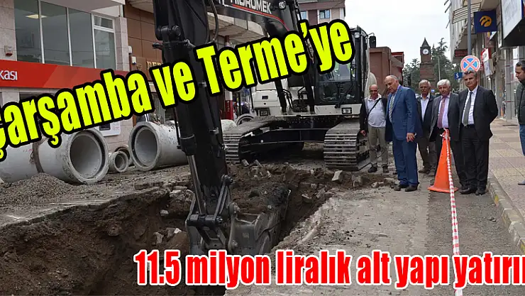 Çarşamba ve Terme'ye 11.5 milyon liralık alt yapı yatırımı