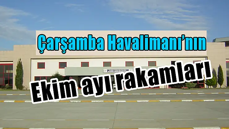 Çarşamba Havalimanı'nın Ekim ayı rakamları