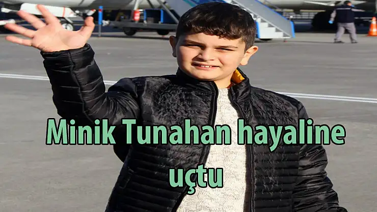 Minik Tunahan hayaline uçtu