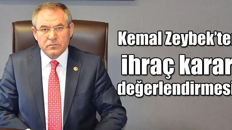 Kemal Zeybek'ten ihraç kararı değerlendirmesi!
