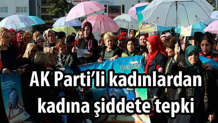 AK Parti'li kadınlardan kadına şiddete tepki