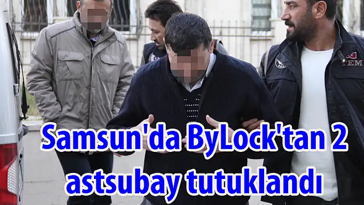 Samsun'da ByLock'tan 2 astsubay tutuklandı