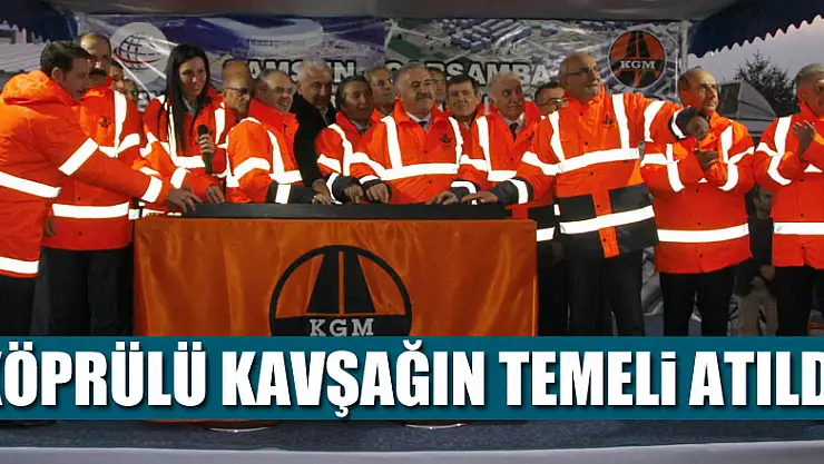 Bakanlar köprülü kavşağın temelini attılar 
