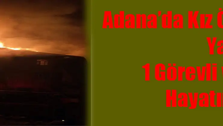 Adana'da kız öğrenci yurdunda yangın: 1 görevli ve 11 öğrenci hayatını kaybetti