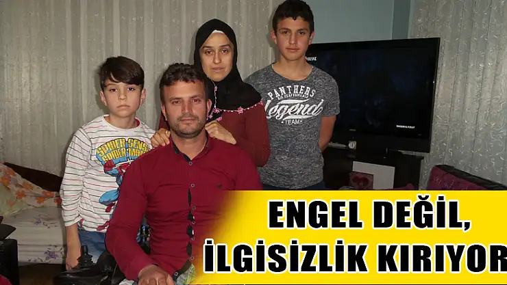 ENGEL DEĞİL, İLGİSİZLİK KIRIYOR...