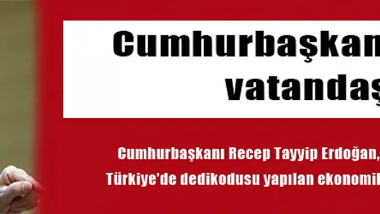 Cumhurbaşkanı Erdoğan'dan vatandaşa çağrı