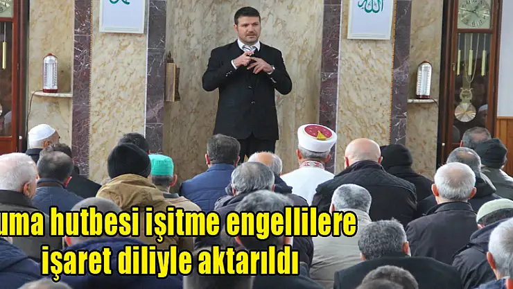 Cuma hutbesi işitme engellilere işaret diliyle aktarıldı