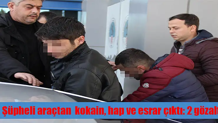 Şüpheli araçtan kokain, hap ve esrar çıktı: 2 gözaltı