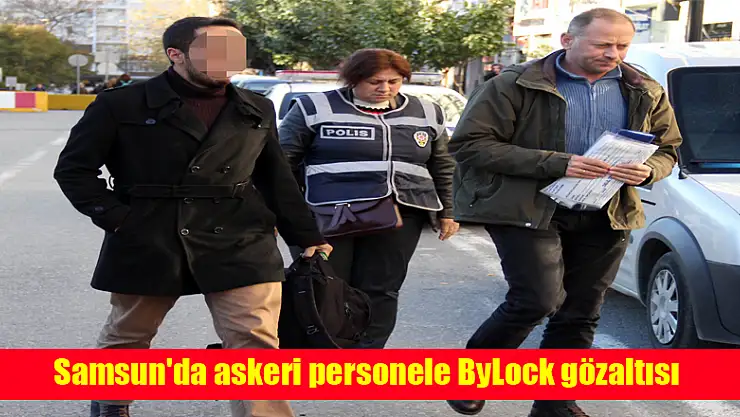 Samsun'da askeri personele ByLock gözaltısı