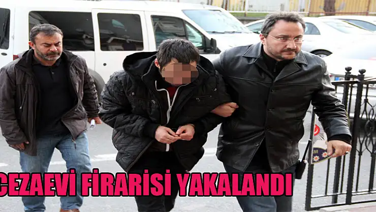 Cezaevi firarisi yakalandı