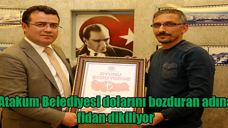 Atakum Belediyesi dolarını bozduran adına fidan dikiliyor